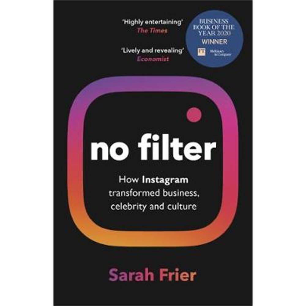 No Filter: The Inside Story of Instagram - Winner of the FT Business Book of the Year Award (Paperback) - Sarah Frier